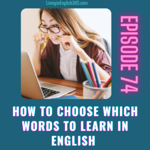 Episode #74: How to Choose Which Words to Learn in English (Transcript) Choose the right words to learn in English